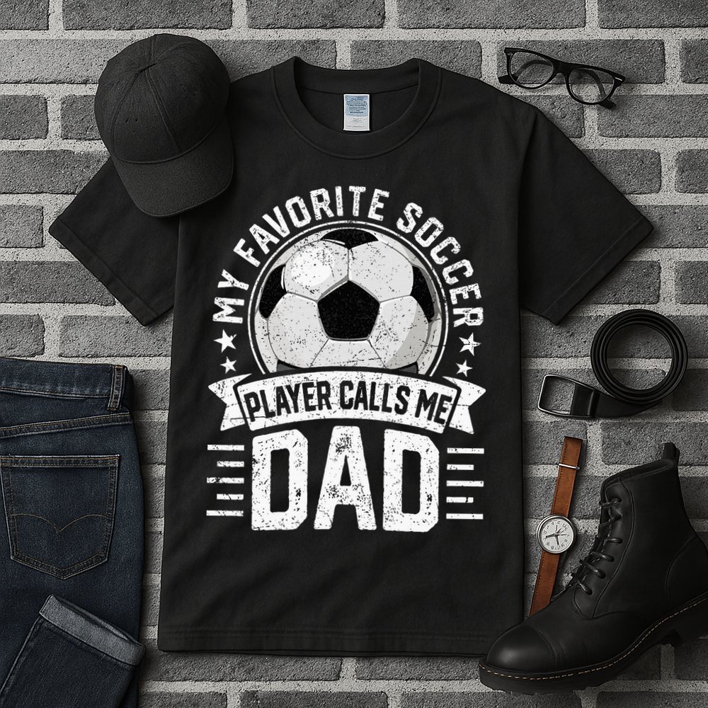 My Favorite Soccer Player Calls Me Dad FatherS Day Daddy Tall T-Shirt