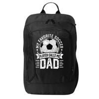 My Favorite Soccer Player Calls Me Dad FatherS Day Daddy City Backpack