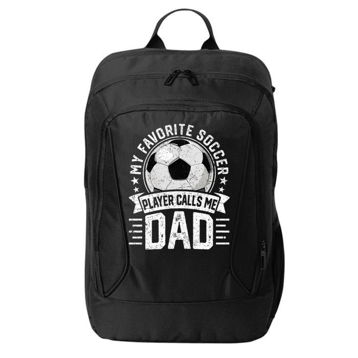 My Favorite Soccer Player Calls Me Dad FatherS Day Daddy City Backpack