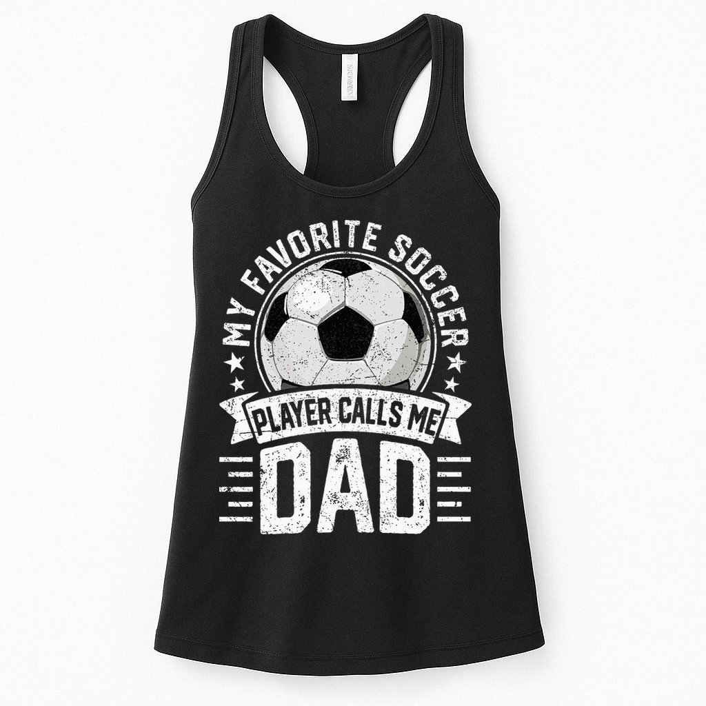 My Favorite Soccer Player Calls Me Dad FatherS Day Daddy Womens Tank Top