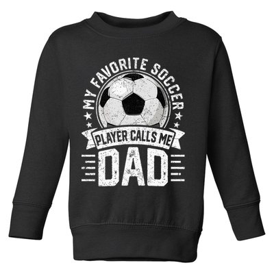My Favorite Soccer Player Calls Me Dad FatherS Day Daddy Toddler Sweatshirt