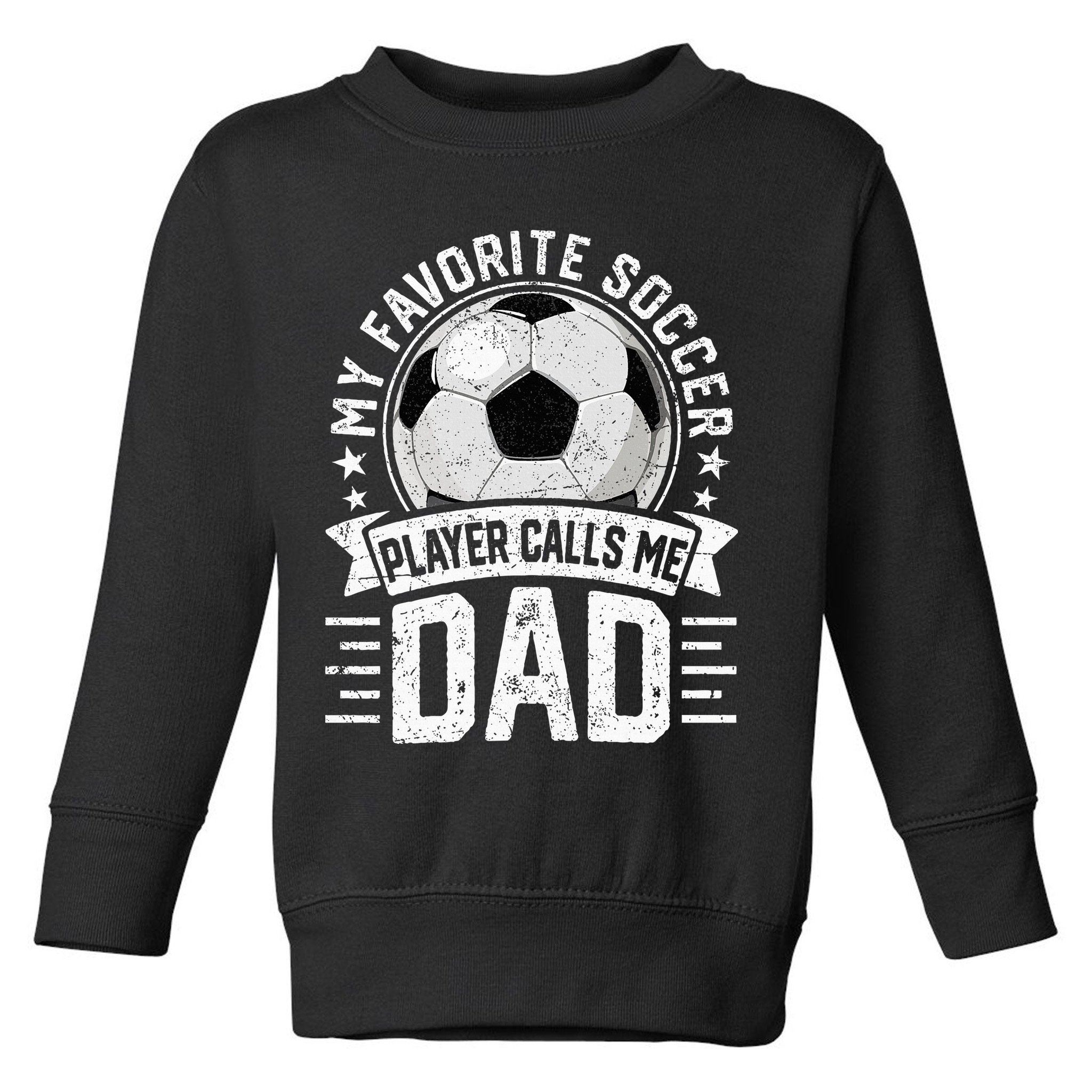 My Favorite Soccer Player Calls Me Dad FatherS Day Daddy Toddler Sweatshirt