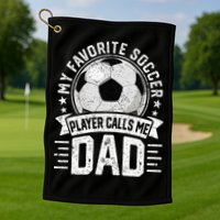 My Favorite Soccer Player Calls Me Dad FatherS Day Daddy Golf Towel
