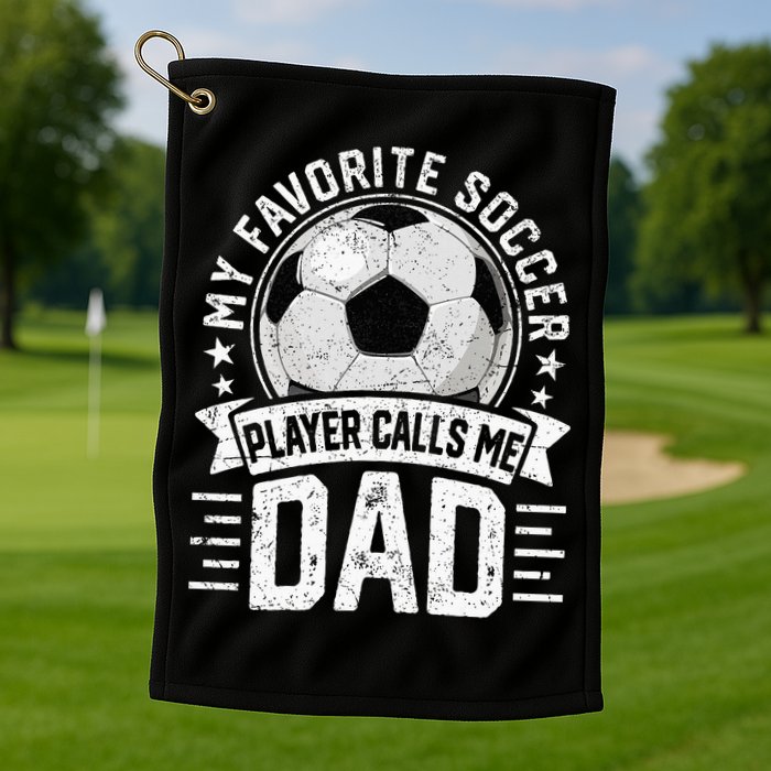 My Favorite Soccer Player Calls Me Dad FatherS Day Daddy Golf Towel