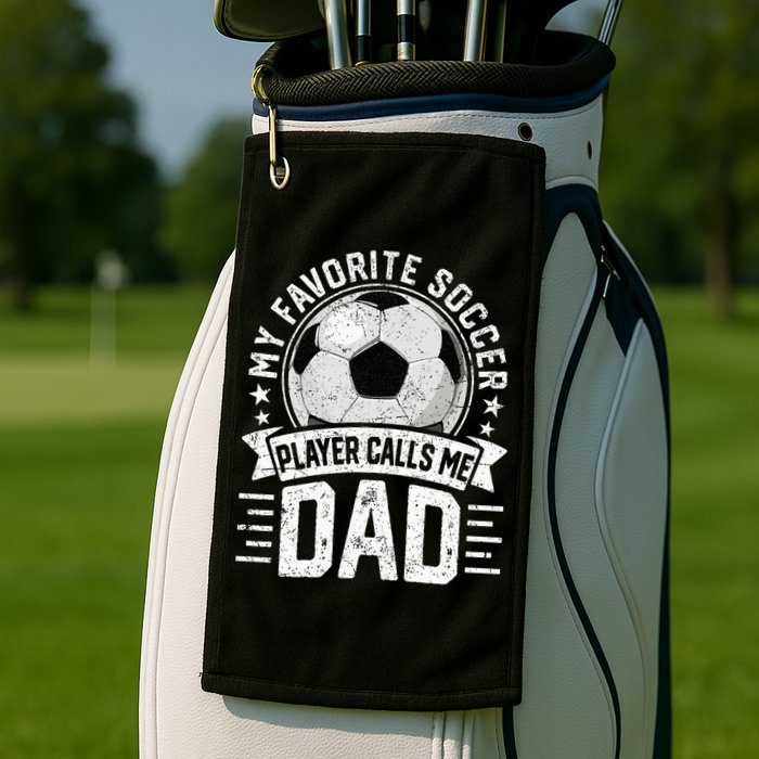 My Favorite Soccer Player Calls Me Dad FatherS Day Daddy Golf Towel