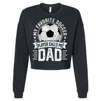 My Favorite Soccer Player Calls Me Dad FatherS Day Daddy Cropped Pullover Crew