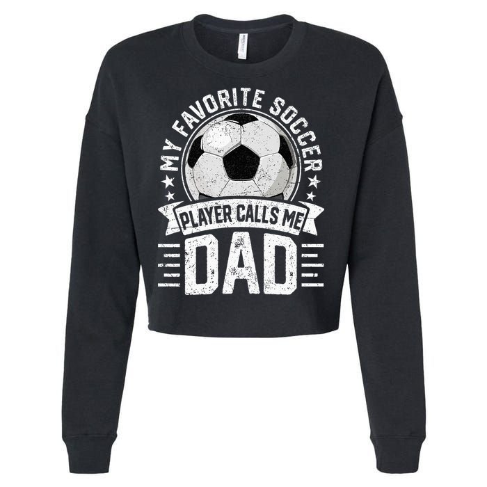 My Favorite Soccer Player Calls Me Dad FatherS Day Daddy Cropped Pullover Crew