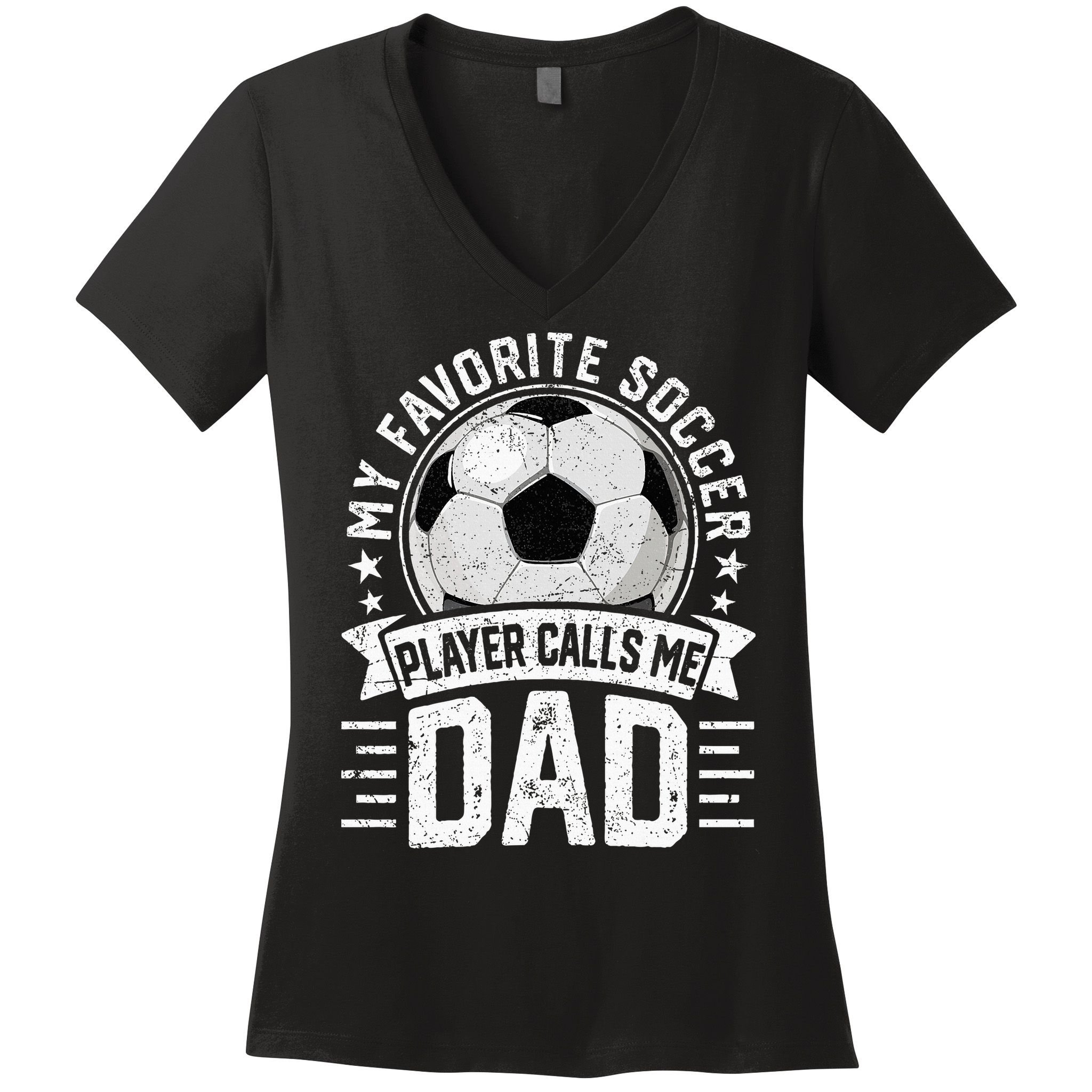 My Favorite Soccer Player Calls Me Dad FatherS Day Daddy Women's V-Neck T-Shirt