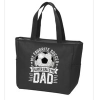 My Favorite Soccer Player Calls Me Dad FatherS Day Daddy Zip Tote Bag