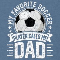 My Favorite Soccer Player Calls Me Dad FatherS Day Daddy Garment-Dyed Sweatshirt