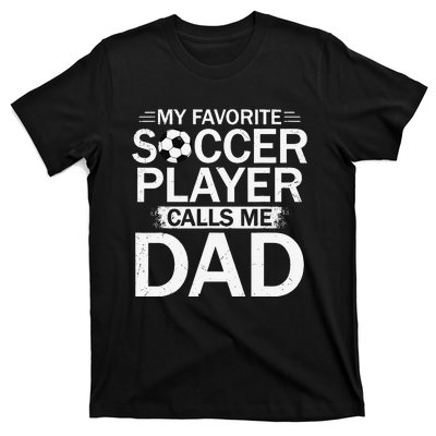 My Favorite Soccer Player Calls Me Dad Father's Day Soccer T-Shirt