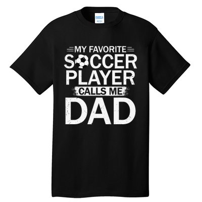 My Favorite Soccer Player Calls Me Dad Father's Day Soccer Tall T-Shirt