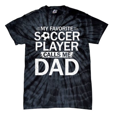 My Favorite Soccer Player Calls Me Dad Father's Day Soccer Tie-Dye T-Shirt