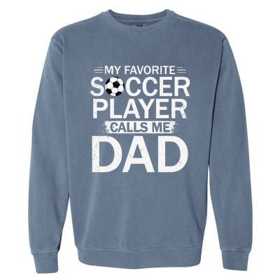 My Favorite Soccer Player Calls Me Dad Father's Day Soccer Garment-Dyed Sweatshirt