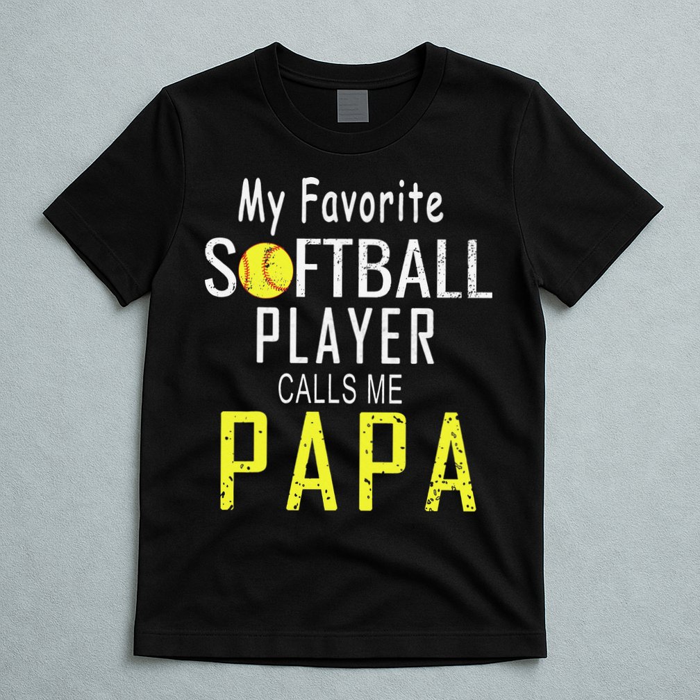My Favorite Softball Player Calls Me Papa Father's Day Gift T-Shirt