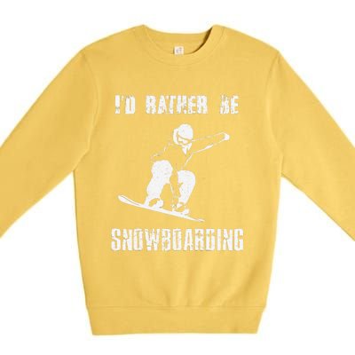 Mountains Funny Snowboarding I'd Rather Be Snowboarding Premium Crewneck Sweatshirt