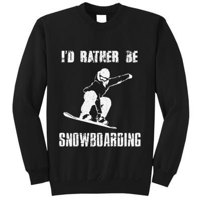 Mountains Funny Snowboarding I'd Rather Be Snowboarding Sweatshirt