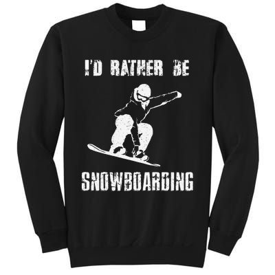 Mountains Funny Snowboarding I'd Rather Be Snowboarding Sweatshirt