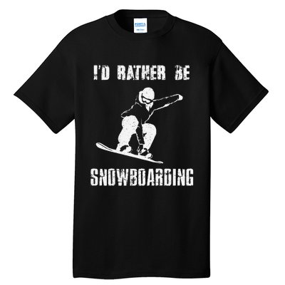 Mountains Funny Snowboarding I'd Rather Be Snowboarding Tall T-Shirt