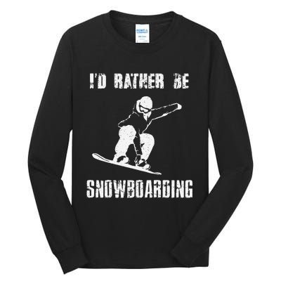 Mountains Funny Snowboarding I'd Rather Be Snowboarding Tall Long Sleeve T-Shirt