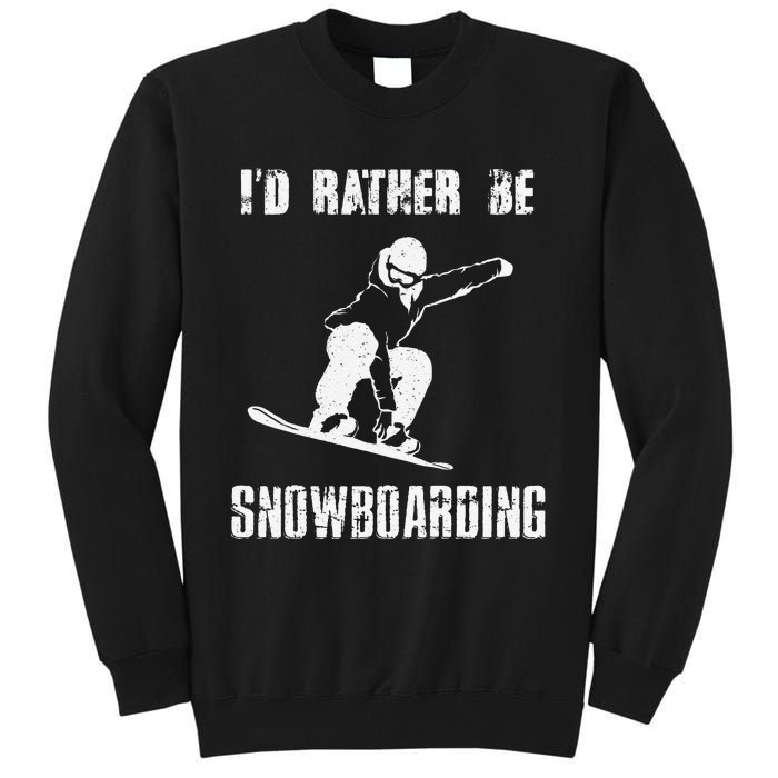 Mountains Funny Snowboarding I'd Rather Be Snowboarding Tall Sweatshirt