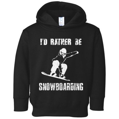 Mountains Funny Snowboarding I'd Rather Be Snowboarding Toddler Hoodie