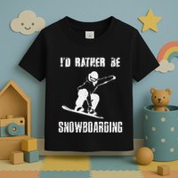 Mountains Funny Snowboarding I'd Rather Be Snowboarding Toddler T-Shirt