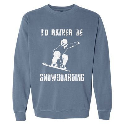 Mountains Funny Snowboarding I'd Rather Be Snowboarding Garment-Dyed Sweatshirt