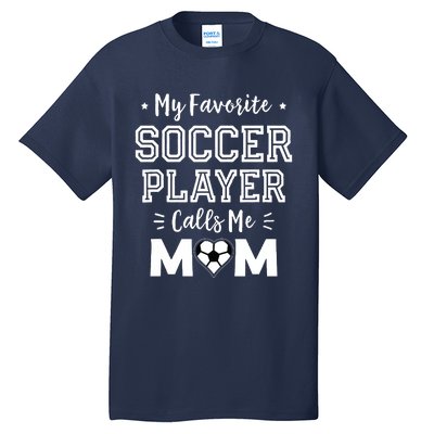 My Favorite Soccer Player Calls Me Mom Shirts Cute Soccer Mom Tall T-Shirt