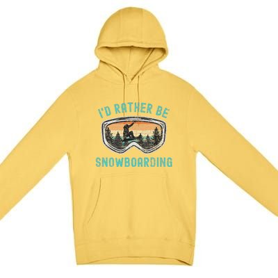 Mountains Funny Snowboarding I'd Rather Be Snowboarding Premium Pullover Hoodie