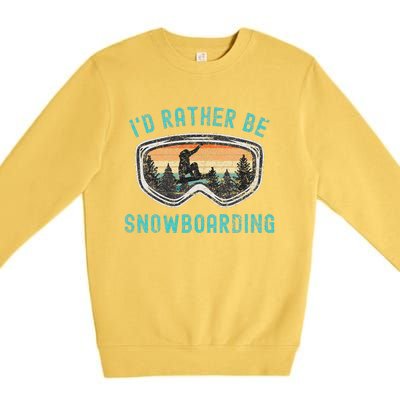 Mountains Funny Snowboarding I'd Rather Be Snowboarding Premium Crewneck Sweatshirt