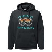 Mountains Funny Snowboarding I'd Rather Be Snowboarding Performance Fleece Hoodie