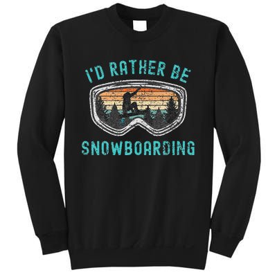 Mountains Funny Snowboarding I'd Rather Be Snowboarding Sweatshirt