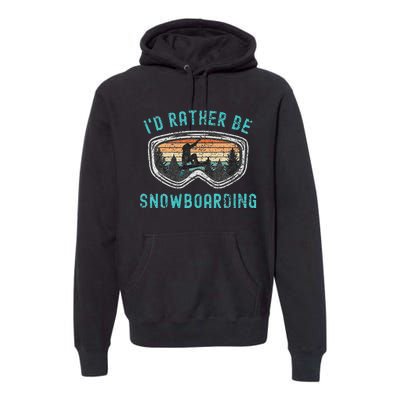 Mountains Funny Snowboarding I'd Rather Be Snowboarding Premium Hoodie