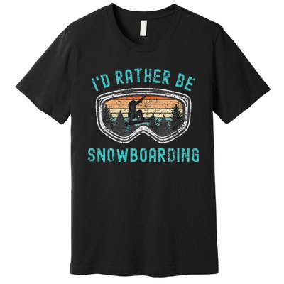 Mountains Funny Snowboarding I'd Rather Be Snowboarding Premium T-Shirt