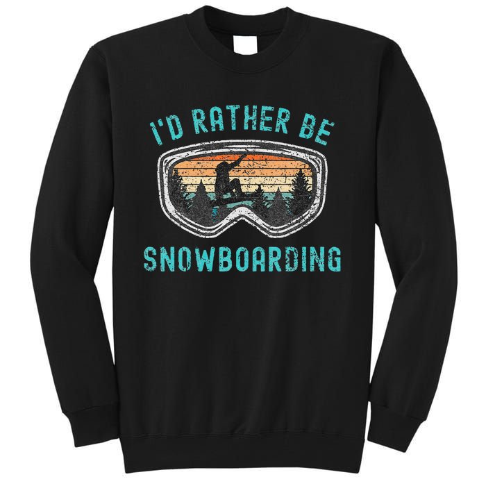 Mountains Funny Snowboarding I'd Rather Be Snowboarding Tall Sweatshirt