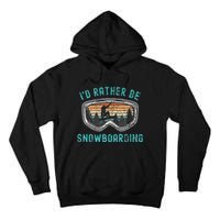 Mountains Funny Snowboarding I'd Rather Be Snowboarding Tall Hoodie