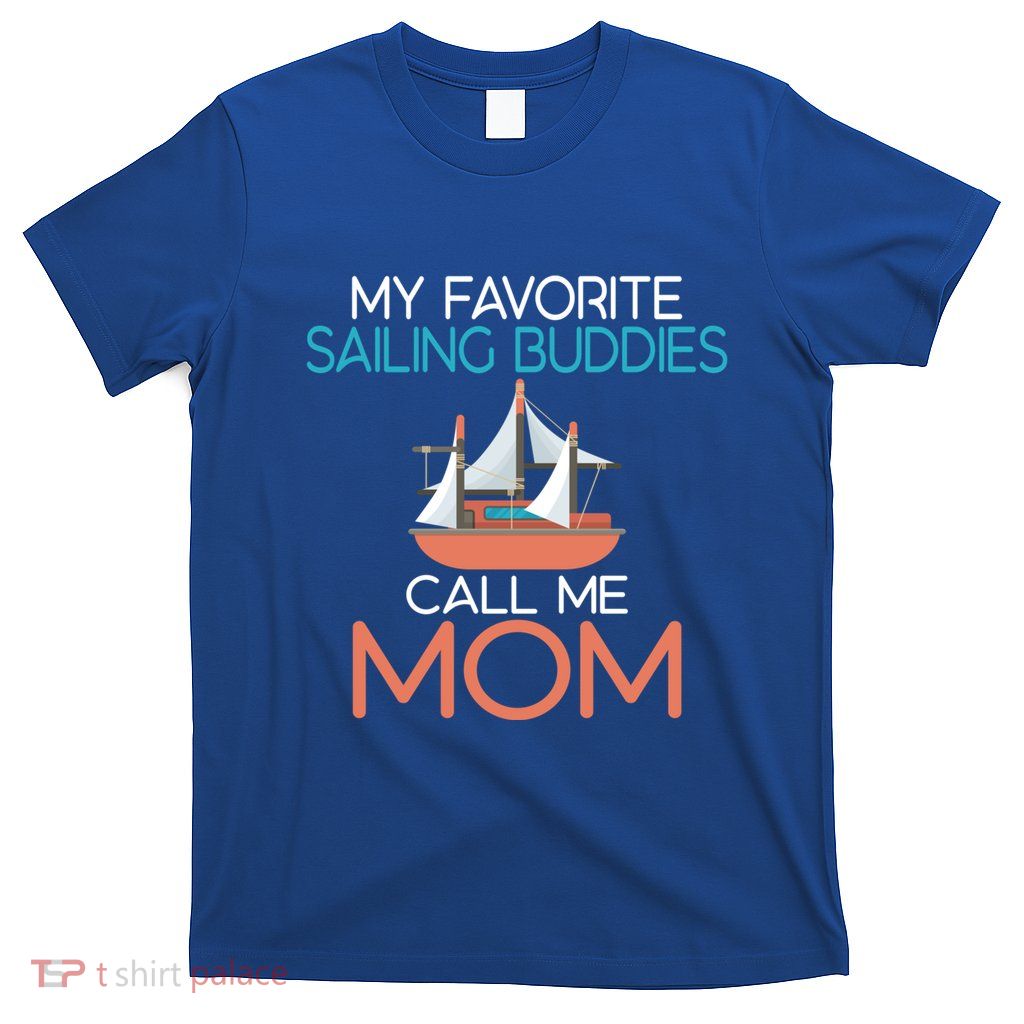 My Favorite Sailing Buddies Call Me Mom Boat Captain Sailors Gift T-Shirt