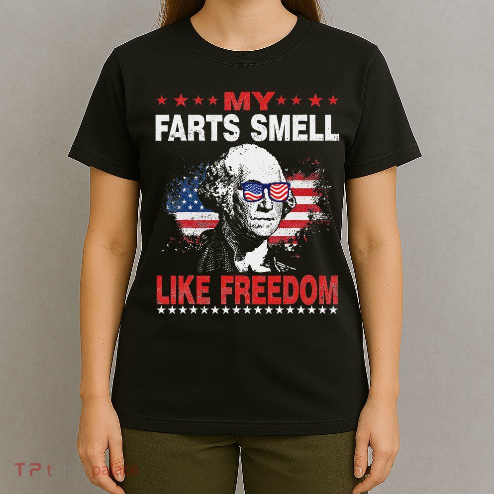 My Farts Smell Like Freedom 4th Of July For Patriotic Of Usa T-Shirt