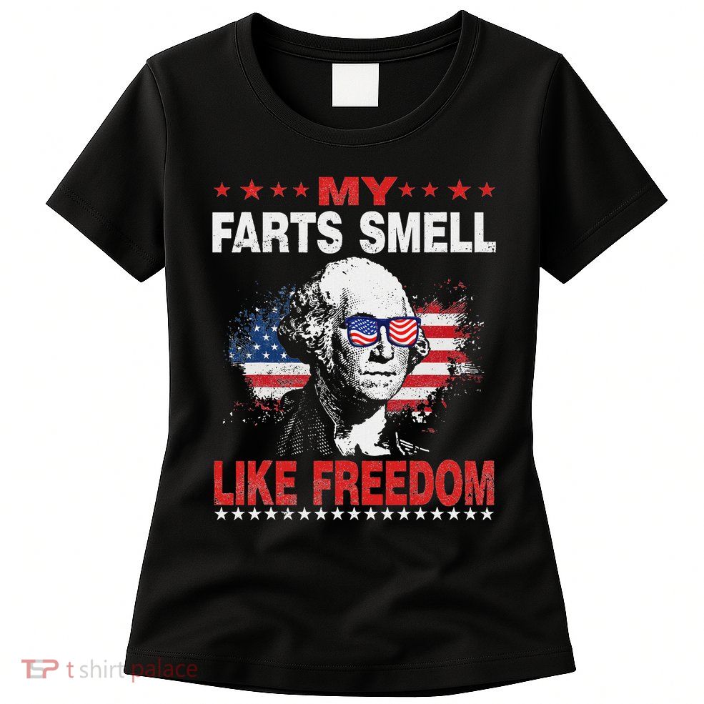 My Farts Smell Like Freedom 4th Of July For Patriotic Of Usa Womens T-Shirt