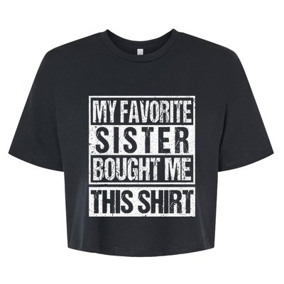 My Favorite Sister Bought Me This  Funny Brother Bella+Canvas Jersey Crop Tee