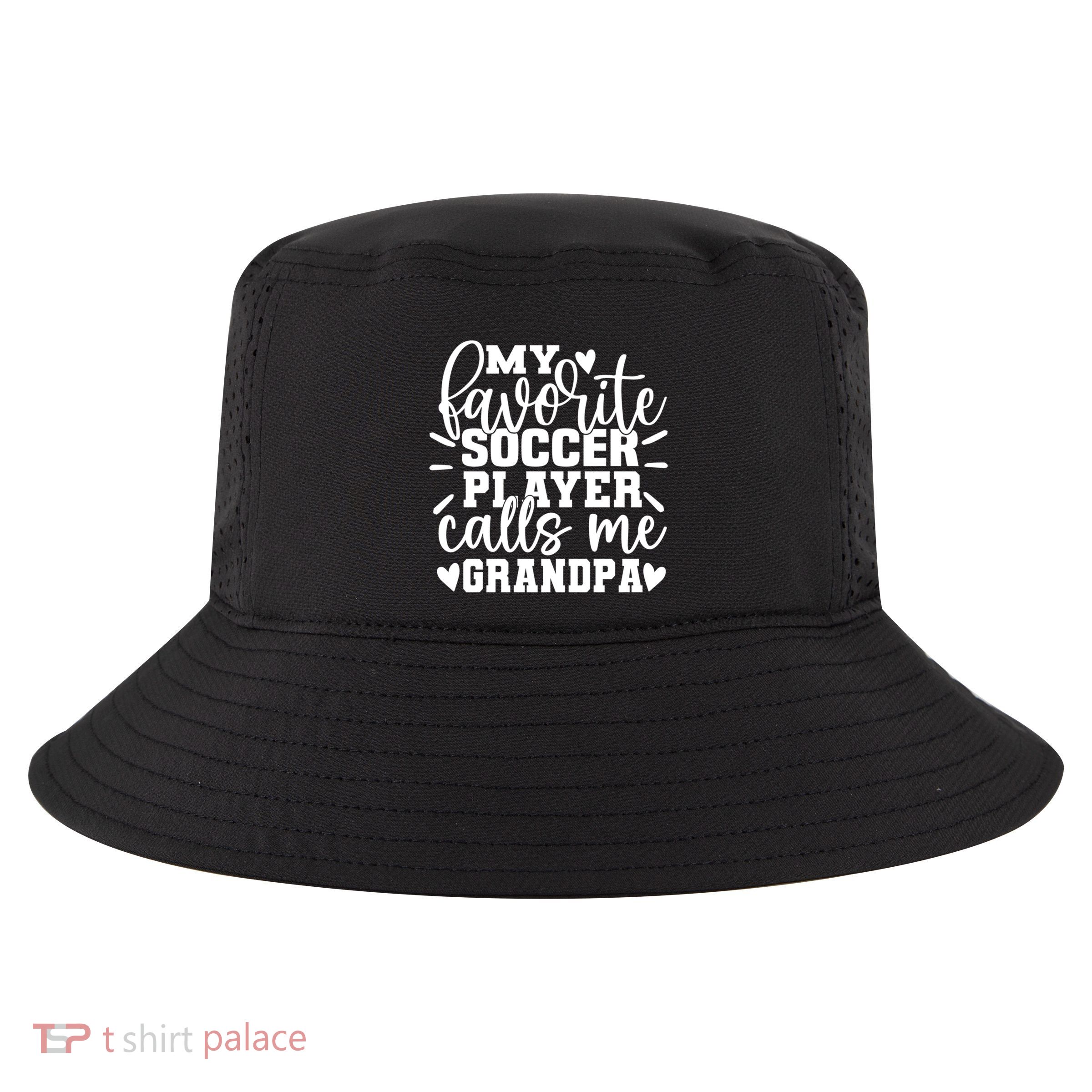 My Favorite Soccer Player Call Me Grandpa Soccer Fathers Day Funny Gift Cool Comfort Performance Bucket Hat