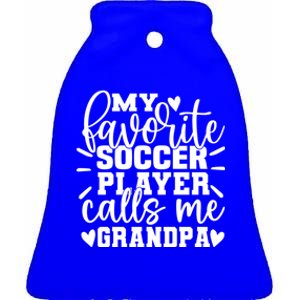 My Favorite Soccer Player Call Me Grandpa Soccer Fathers Day Funny Gift Ceramic Bell Ornament