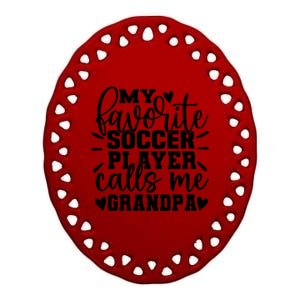 My Favorite Soccer Player Call Me Grandpa Soccer Fathers Day Funny Gift Ceramic Oval Ornament