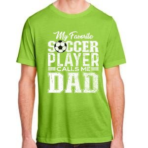 My Favorite Soccer Player Calls Me Dad Fathers Day Gift Adult ChromaSoft Performance T-Shirt