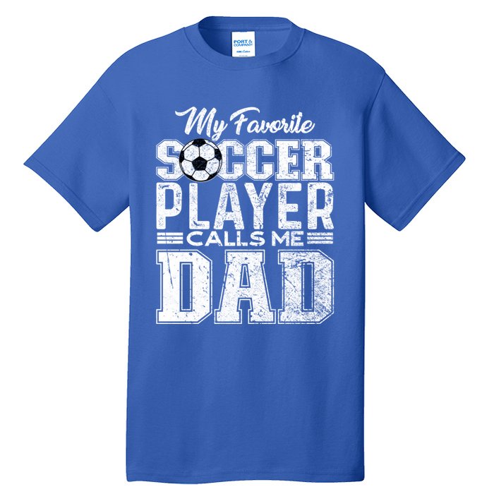 My Favorite Soccer Player Calls Me Dad Fathers Day Gift Tall T-Shirt