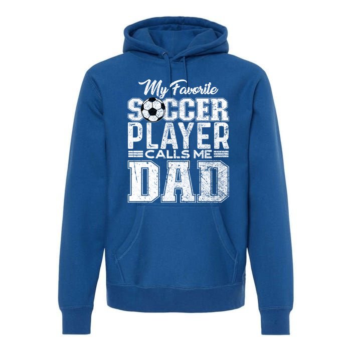 My Favorite Soccer Player Calls Me Dad Fathers Day Gift Premium Hoodie