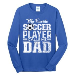 My Favorite Soccer Player Calls Me Dad Fathers Day Gift Tall Long Sleeve T-Shirt