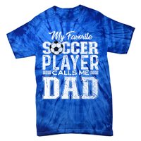 My Favorite Soccer Player Calls Me Dad Fathers Day Gift Tie-Dye T-Shirt