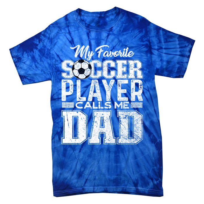 My Favorite Soccer Player Calls Me Dad Fathers Day Gift Tie-Dye T-Shirt